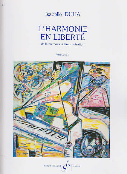 MUSISKCHULE - DUHA ISABELLE - L'HARMONIE EN LIBERTE DE LA MEMOIRE A L'IMPROVISATION VOL.1