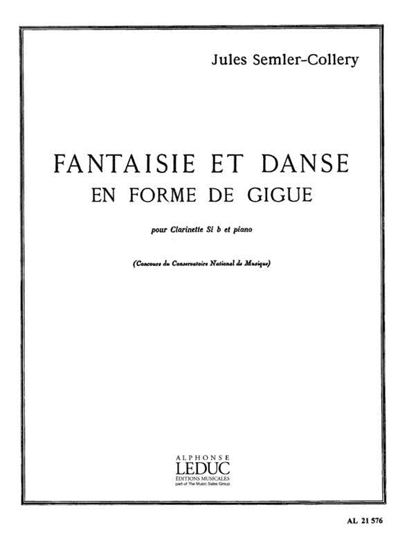SEMLER-COLLERY J. - FANTAISIE ET DANSE EN FORME DE GIGUE - CLARINETTE ET PIANO