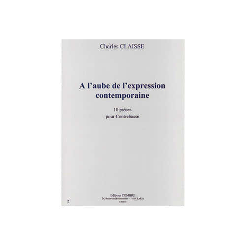 CLAISSE CHARLES - A L'AUBE DE L'EXPRESSION CONTEMPORAINE (10 PIECES) - CONTREBASSE