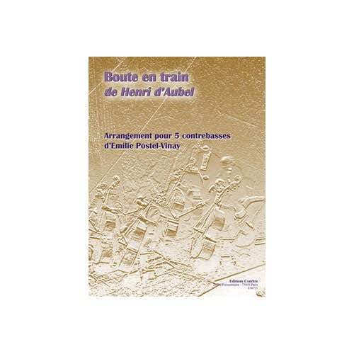 AUBEL HENRI D' / POSTEL-VINAY EMILIE - BOUTE EN TRAIN - 5 CONTREBASSES