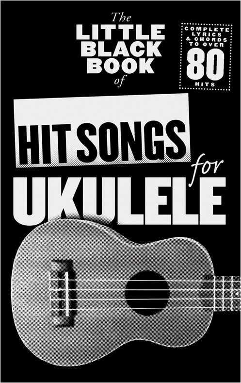 THE LITTLE BLACK BOOK OF HIT SONGS FOR UKULELE