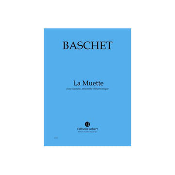 Baschet - Muette (La) - Soprano Ensemble Et Électronique