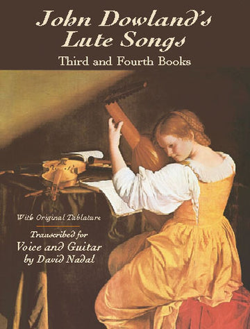 Dowland J. - John Dowland'S Lute Songs Third And Fourth Book With Original Tlature