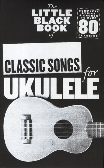 The Little Black Book Of Classic Songs For Ukulele