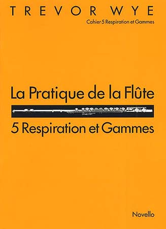 WYE TREVOR - PRATIQUE DE LA FLUTE VOL.5 : RESPIRATION & GAMMES