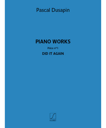 Pascal Dusapin - Piano works - Pièce n° 1 - Did it again