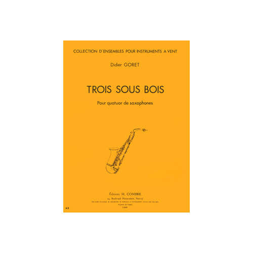 GORET DIDIER - TROIS SOUS BOIS - 4 SAXOPHONES