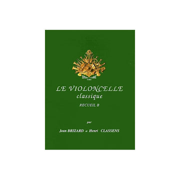 BRIZARD JEAN / CLASSENS HENRI - LE VIOLONCELLE CLASSIQUE VOL.B - VIOLONCELLE ET PIANO