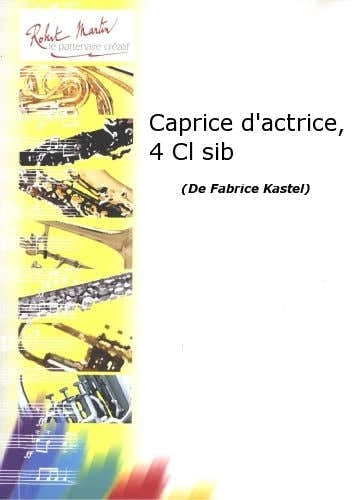 KASTEL F. - CAPRICE D'ACTRICE 4 CLARINETTES SIB