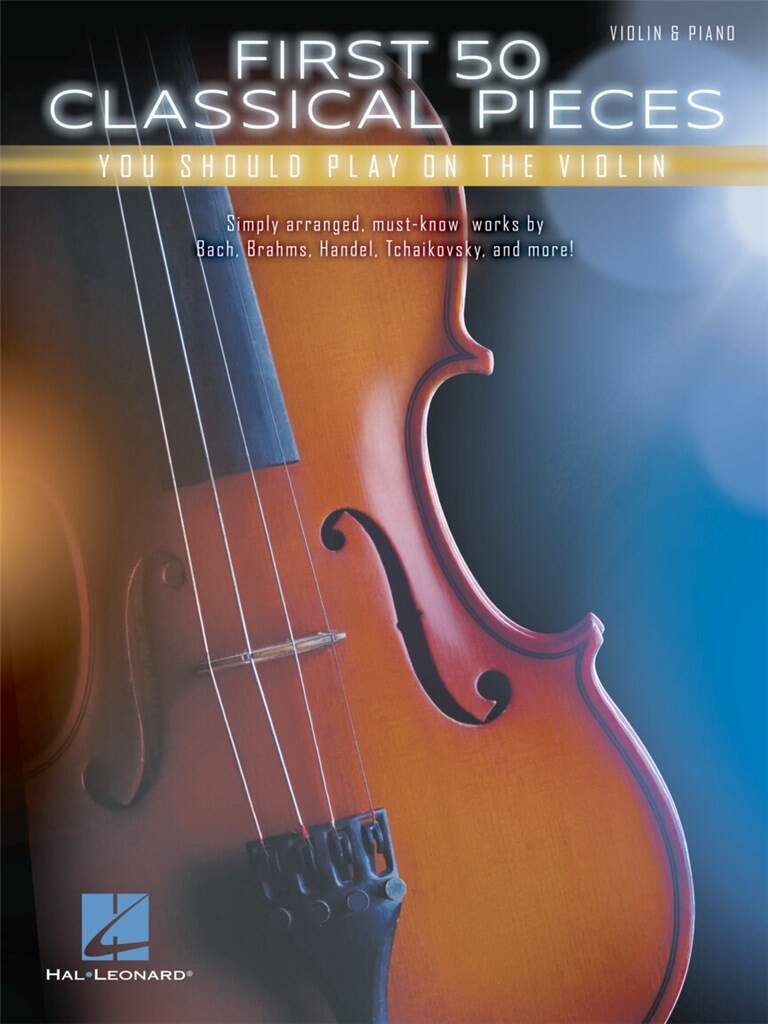 FIRST 50 CLASSICAL PIECES YOU SHOULD PLAY ON THE VIOLIN - VIOLON & PIANO