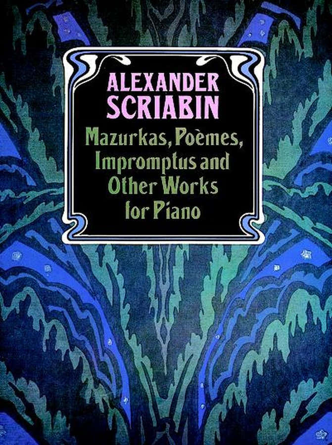 SCRIABINE A. - MAZURKAS POEMES IMPROMPTUS AND OTHER PIECES - PIANO